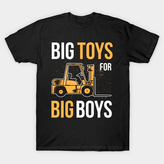 Forklift Operator Gift Idea Big Toys for Big Boys T-Shirt by HBfunshirts